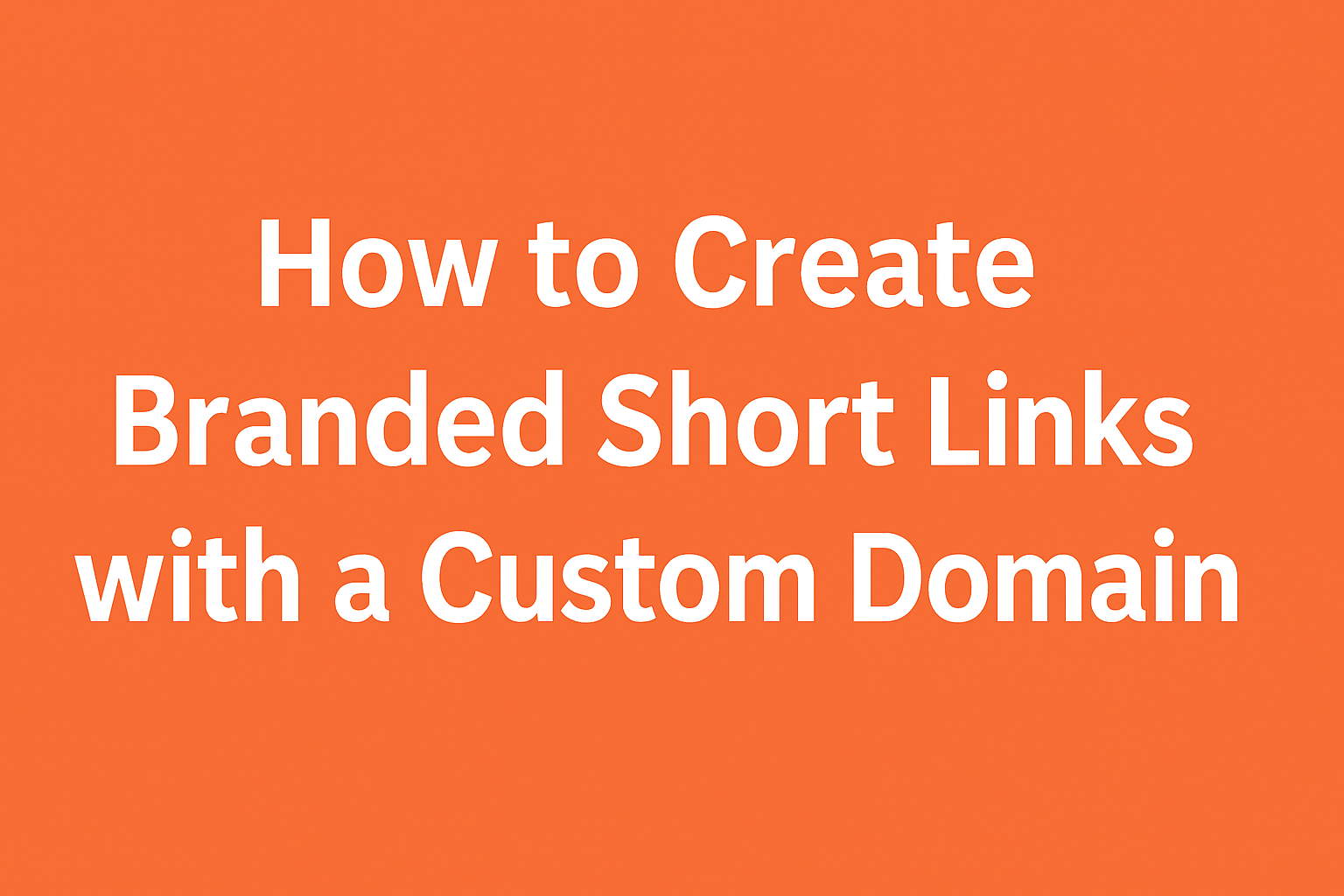 How to Create Branded Short Links with Custom Domain
